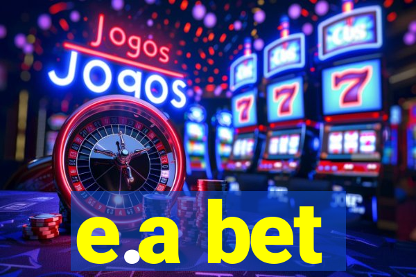 e.a bet